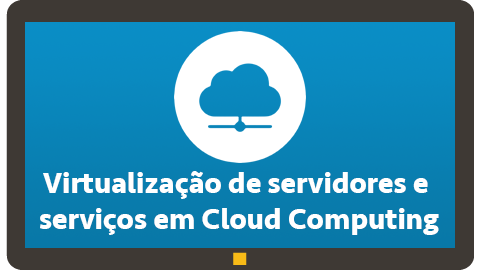Webinar: Virtualização de servidores e serviços em Cloud Computing